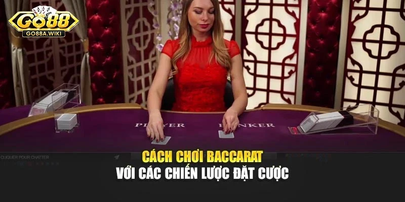 Cách chơi baccarat với các chiến lược đặt cược Cách chơi baccarat với các chiến lược đặt cược