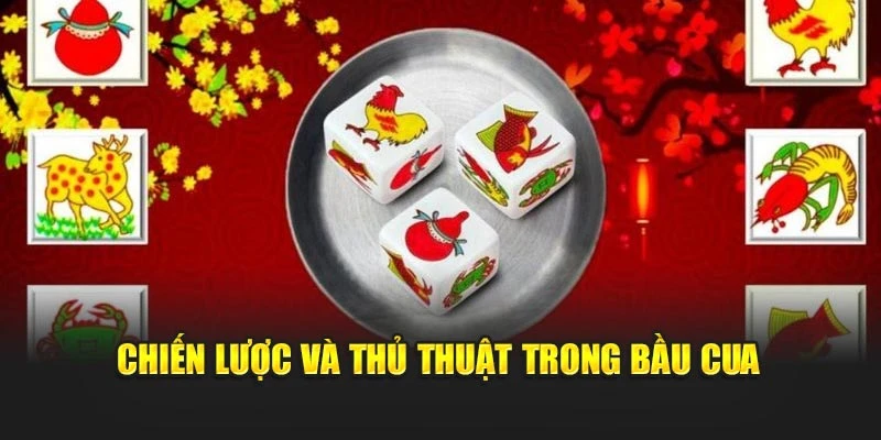 Chiến lược và thủ thuật trong bầu cua Chiến lược và thủ thuật trong bầu cua