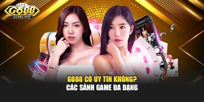 Go88 có uy tín không? Các sảnh game đa dạng Go88 có uy tín không? Các sảnh game đa dạng