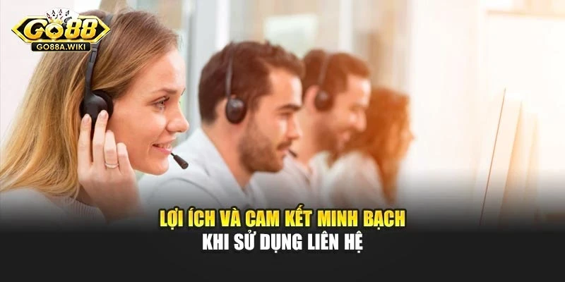 Lợi ích và cam kết minh bạch khi sử dụng liên hệ Lợi ích và cam kết minh bạch khi sử dụng liên hệ