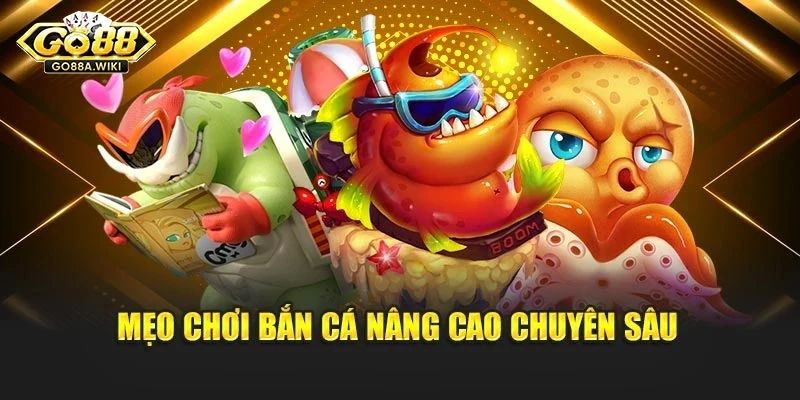 Mẹo chơi bắn cá nâng cao chuyên sâu Mẹo chơi bắn cá nâng cao chuyên sâu