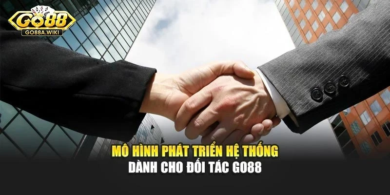 Mô hình phát triển hệ thống dành cho đối tác Go88 Mô hình phát triển hệ thống dành cho đối tác Go88