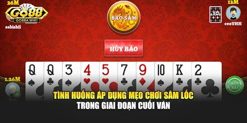 Tình huống áp dụng mẹo chơi sâm lốc trong giai đoạn cuối ván Tình huống áp dụng mẹo chơi sâm lốc trong giai đoạn cuối ván