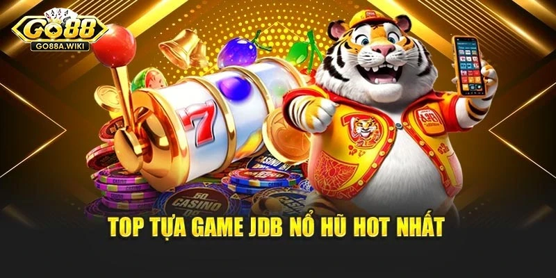 Top tựa game JDB nổ hũ hot nhất Top tựa game JDB nổ hũ hot nhất
